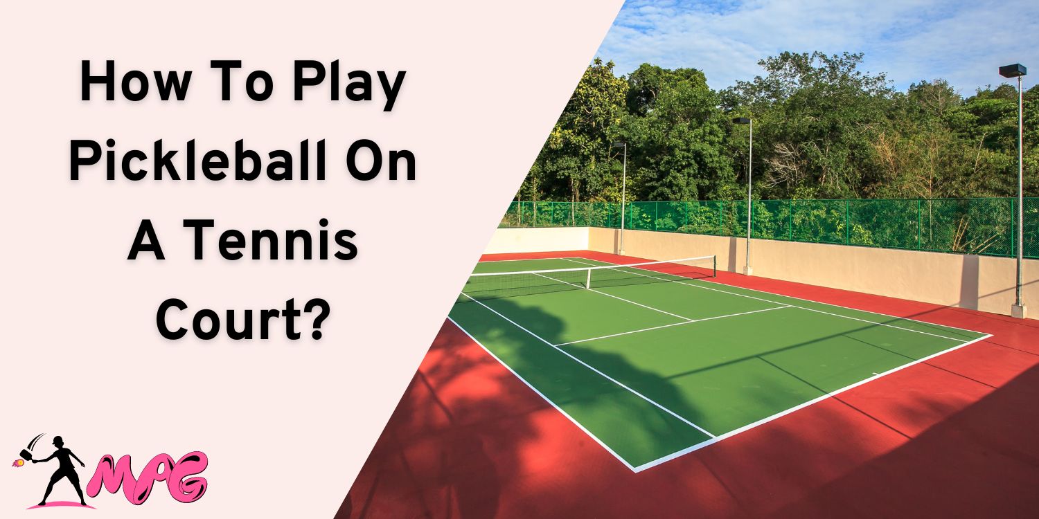 How To Play Pickleball On A Tennis Court
