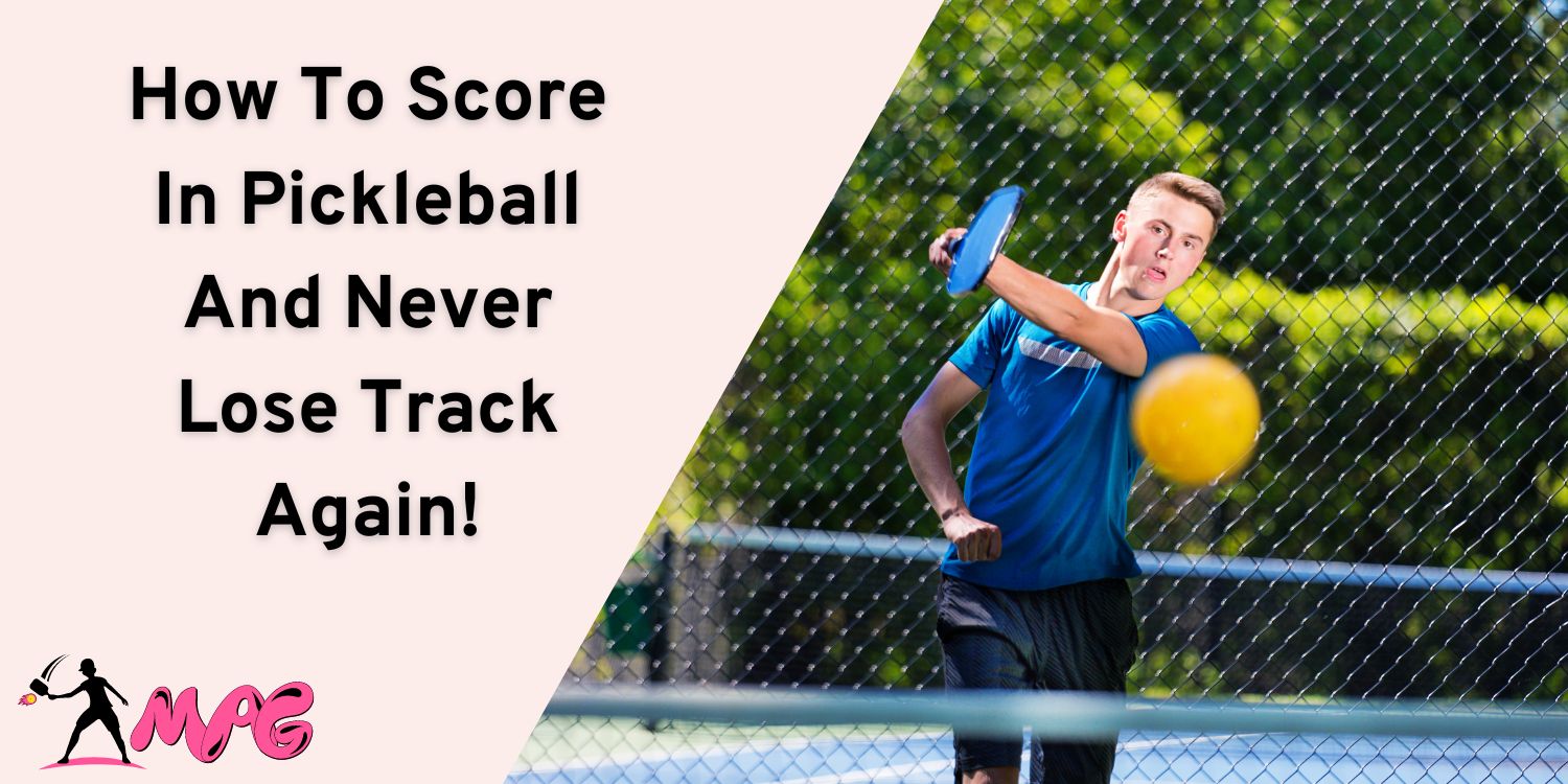 How To Score In Pickleball And Never Lose Track Again