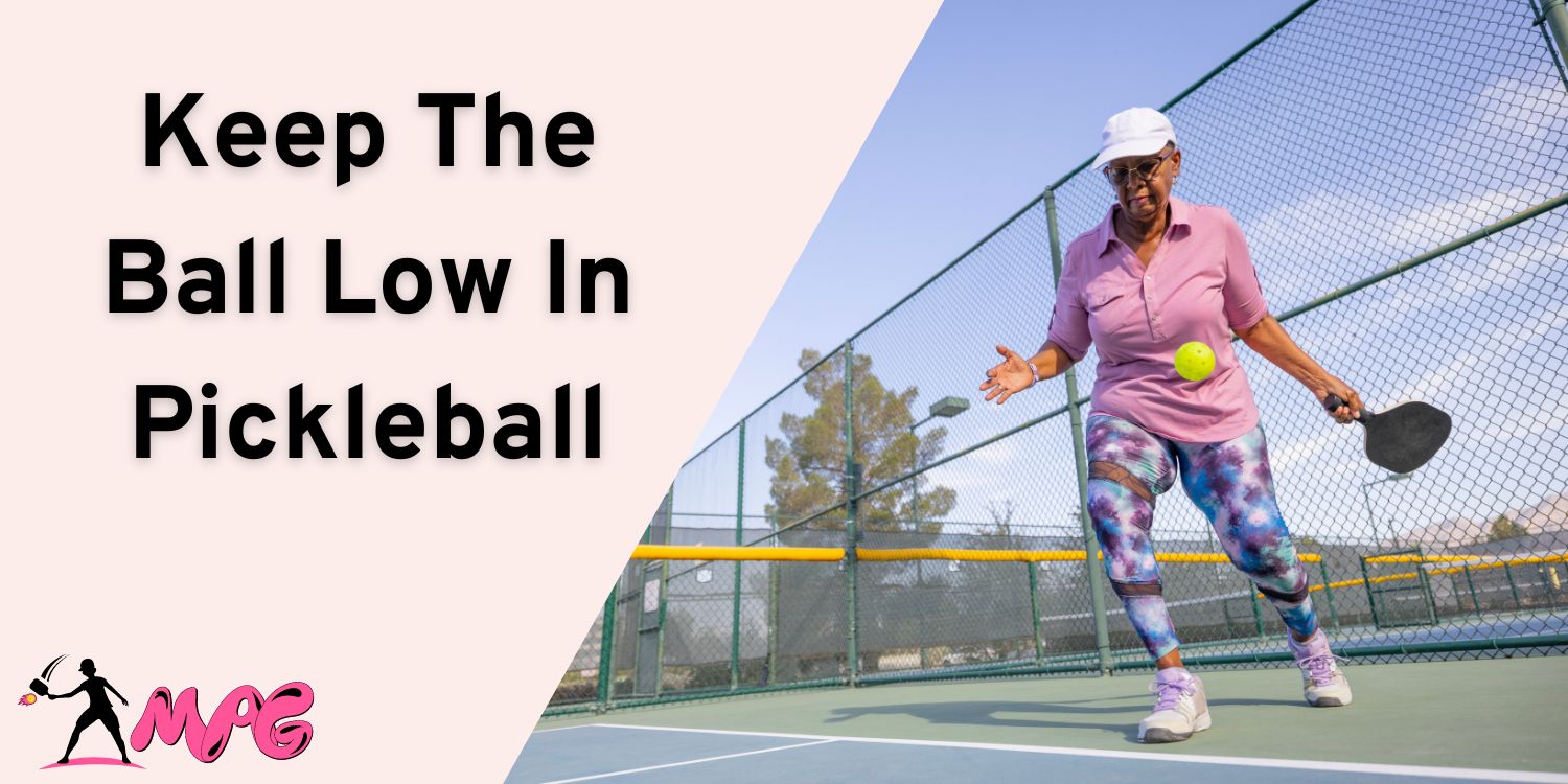 How to Keep The Ball Low In Pickleball