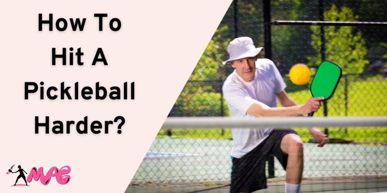 How To Hit A Pickleball Harder? Win As A Pickler