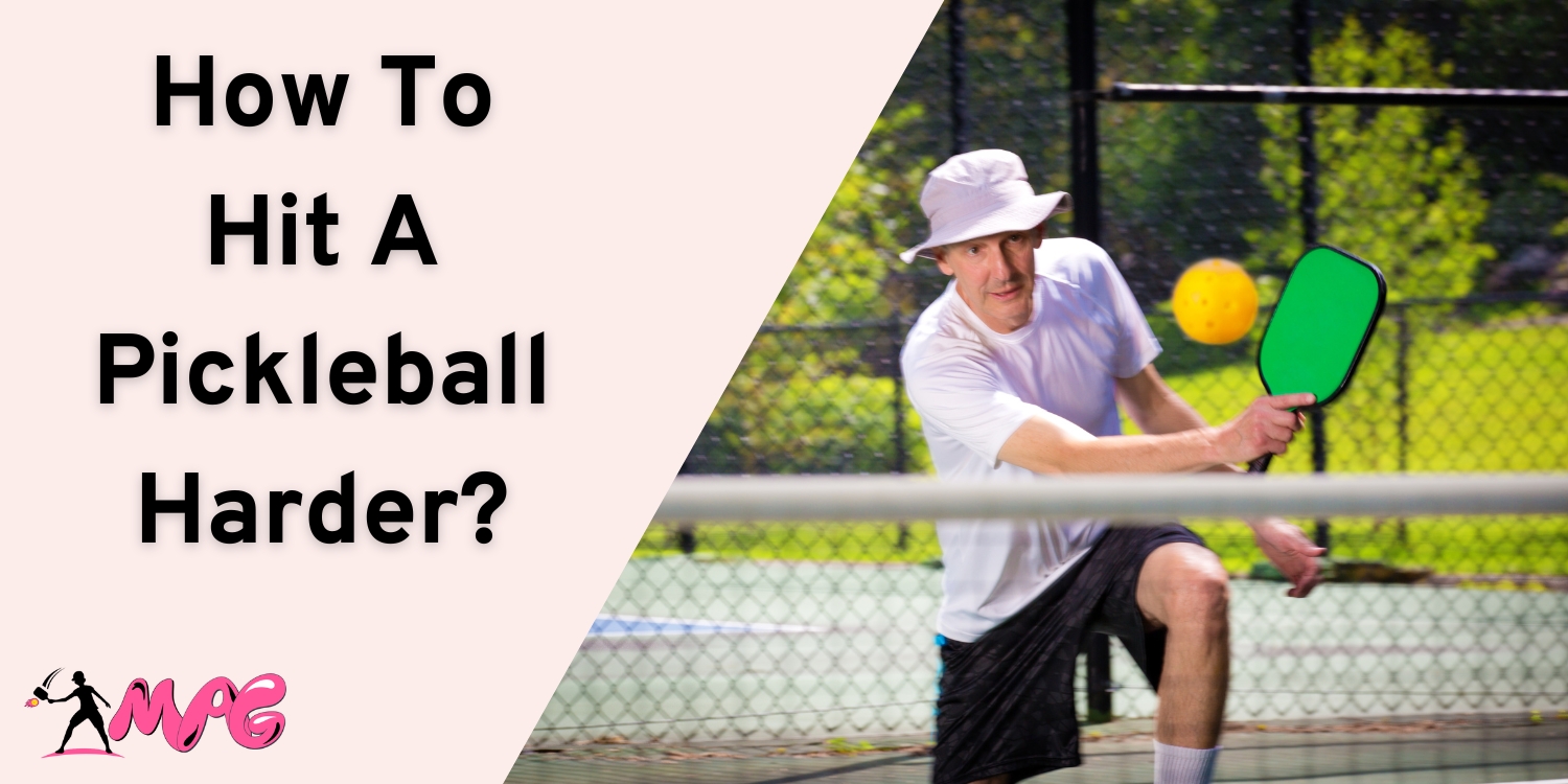 How To Hit A Pickleball Harder