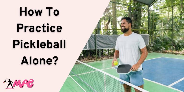 How To Practice Pickleball Alone? – The Lonely Way